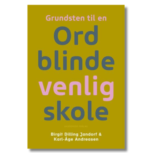 Grundsten til en ordblindevenlig skole af Birgit Dilling Jandorf og Karl-Åge Andreasen