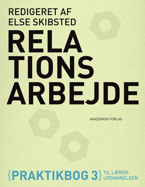 Relationsarbejde. Praktikbog 3 til læreruddannelsen